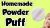 How To Make Powder Puff At Home Diy Homemade Powder Puff